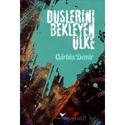 Düşlerini Bekleyen Ülke - Gürbüz Demir - Günce Yayınları