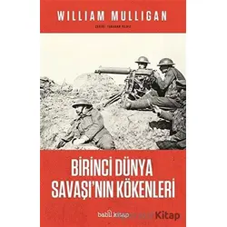 Birinci Du¨nya Savaşının Ko¨kenleri - William Mulligan - Babil Kitap