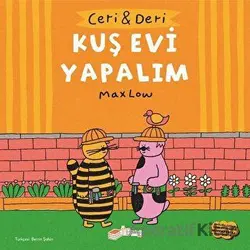 Ceri ve Deri: Kuş Evi Yapalım - Max Low - The Kitap Çocuk