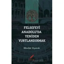 Felsefeyi Anadolu’da Yeniden Yurtlandırmak - Mevlüt Uyanık - Kırmızılar