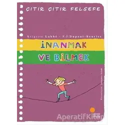 İnanmak ve Bilmek - Çıtır Çıtır Felsefe 25 - Brigitte Labbe - Günışığı Kitaplığı