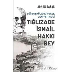 Eğirdir Müdafai Hukuk Cemiyeti Reisi Tığlızade İsmail Hakkı Bey - Adnan Tasar - Liman Yayınevi