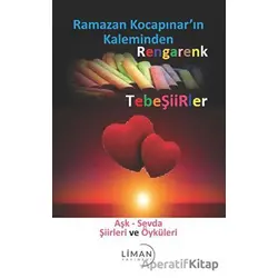 Rengarenk Tebeşiirler: Aşk - Sevda Şiirleri ve Öyküleri - Ramazan Kocapınar - Liman Yayınevi