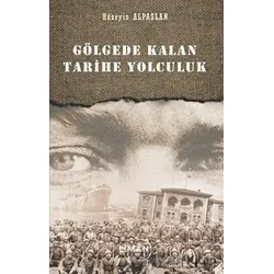 Gölgede Kalan Tarihe Yolculuk - Hüseyin Alpaslan - Liman Yayınevi