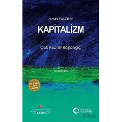 Kapitalizm: Çok Kısa Bir Başlangıç - James Fulcher - İstanbul Kültür Üniversitesi - İKÜ Yayınevi