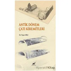 Antik Dönem Çatı Kiremitleri - Yaşar Arlı - Paradigma Akademi Yayınları