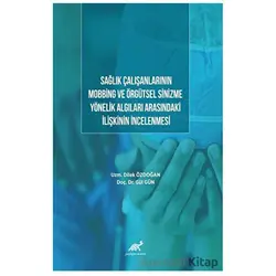 Sağlık Çalışanlarının Mobbing Ve Örgütsel Sinizme Yönelik Algıları Arasındaki İlişkinin İncelenmesi