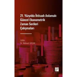 21. Yüzyılda İktisadı Anlamak : Güncel Ekonometrik Zaman Serileri Çalışmaları
