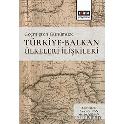 Geçmişten Günümüze Türkiye -Balkan Ülkeleri İlişkileri - Kolektif - Eğitim Yayınevi - Ders Kitapları