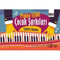 Piyano Eşlikli Çocuk Şarkıları: Ezgilerle Boyama - Selin Oyan - Eğitim Yayınevi - Bilimsel Eserler