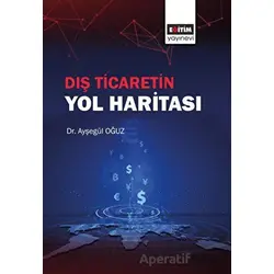 Dış Ticaretin Yol Haritası - Ayşegül Oğuz - Eğitim Yayınevi - Ders Kitapları