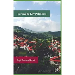Türkiye’de Köy Politikası - Ezgi Turmuş Binici - Libra Yayınları