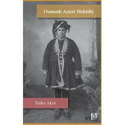 Osmanlı Aşiret Mektebi - Tutku Akın - Libra Yayınları