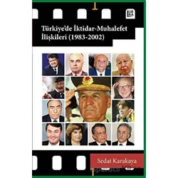 Türkiye’de İktidar - Muhalefet İlişkileri (1983-2002) - Sedat Karakaya - Libra Yayınları