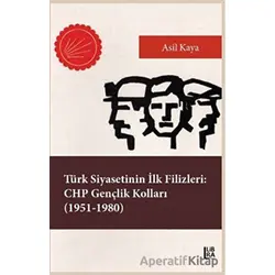 Türk Siyasetinin İlk Filizleri: CHP Gençlik Kolları (1951-1980) - Asil Kaya - Libra Yayınları