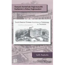 Osmanlı Devletinde Değirmencilik Endüstrisi ve Buhar Değirmenleri - Salih Başkutlu - Libra Yayınları