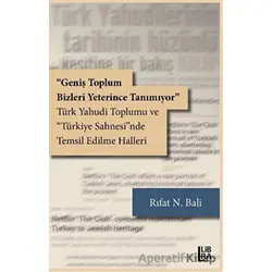 Geniş Toplum Bizleri Yeterince Tanımıyor - Rıfat N. Bali - Libra Yayınları