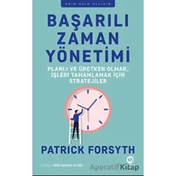 Başarılı Zaman Yönetimi: Planlı ve Üretken Olmak, İşleri Tamamlamak için Stratejiler