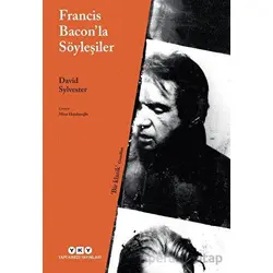 Francis Baconla Söyleşiler - David Sylvester - Yapı Kredi Yayınları