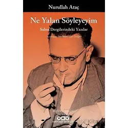 Ne Yalan Söyleyeyim - Salon Dergilerindeki Yazılar - Nurullah Ataç - Yapı Kredi Yayınları