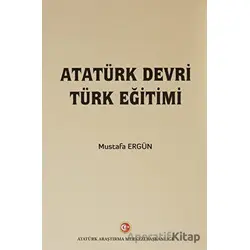 Atatürk Devri Türk Eğitimi - Mustafa Ergün - Atatürk Araştırma Merkezi