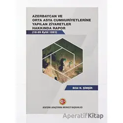 Azerbaycan ve Orta Asya Cumhuriyetlerine Yapılan Ziyaretler Hakkında Rapor (12-19 Eylül 1991)