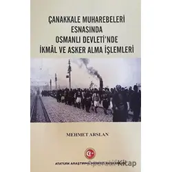 Çanakkale Muharebeleri Esnasında Osmanlı Devletnde İkmal ve Asker Alma İşlemleri