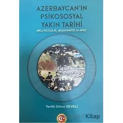 Azerbaycanın Psikososyal Yakın Tarihi - Tevfik Orkun Develi - Atatürk Araştırma Merkezi