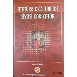 Atatürk Döneminde Siyasi Karikatür - Yasin Kayış - Atatürk Araştırma Merkezi