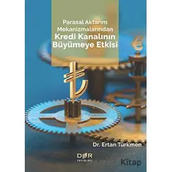 Parasal Aktarım Mekanizmalarından Kredi Kanalının Büyümeye Etkisi - Ertan Türkmen - Der Yayınları