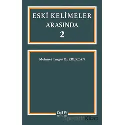 Eski Kelimeler Arasında 2 - Mehmet Turgut Berbercan - Der Yayınları