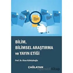 Bilim, Bilimsel Araştırma ve Yayın Etiği - Okan Külköylüoğlu - Çağlayan Kitabevi