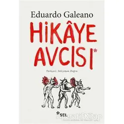 Hikaye Avcısı - Eduardo Galeano - Sel Yayıncılık
