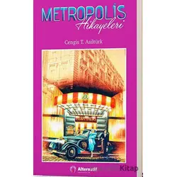 Metropolis Hikayeleri - Cengis T. Asiltürk - Alternatif Yayıncılık