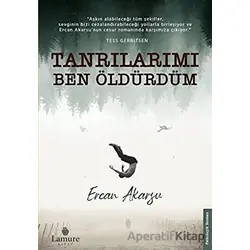 Tanrılarımı Ben Öldürdüm - Ercan Akarsu - Lamure Yayınları