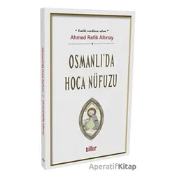 Osmanlı’da Hoca Nüfuzu - Ahmed Refik Altınay - Billur Yayınları
