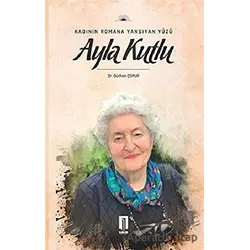 Kadının Romana Yansıyan Yüzü Ayla Kutlu - Gürhan Çopur - İlbilge Yayıncılık