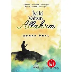 İyi ki Varsın Allah’ım - Adnan Ünal - Mihenk Kitap