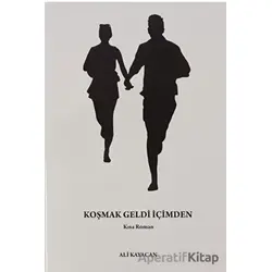 Koşmak Geldi İçimden - Ali Kayacan - Deka Yayınları