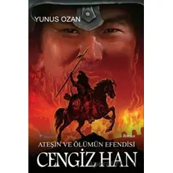 Ateşin ve Ölümün Efendisi Cengiz Han - Yunus Ozan - Gülbey Yayınları