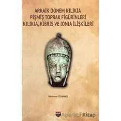 Arkaik Dönem Kilikia Pişmiş Toprak Figürinleri Kilikia Kıbrıs ve Ionia İlişkileri