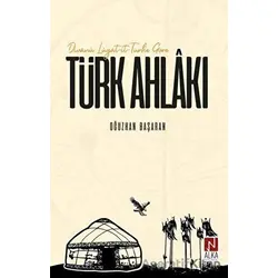 Divanü Lügat-it-Türke Göre Türk Ahlakı - Oğuzhan Başaran - Alka Yayınevi