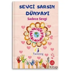 Sevgi Sarsın Dünyayı - Nesrin Özbaba Uluğ - US Yayınları