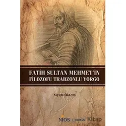 Fatih Sultan Mehmetin Filozofu Trabzonlu Yorgo - Niyazi Öktem - Nios Yayınları