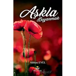 Aşkla Boyanmak - Abbas Eyel - Ekşi Karga Yayınları