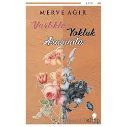 Varlıkla Yokluk Arasında - Merve Ağır - Morena Yayınevi