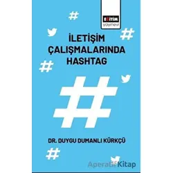 İletişim Çalışmalarında Hashtag - Duygu Dumanlı Kürkçü - Eğitim Yayınevi - Bilimsel Eserler