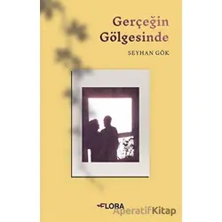 Gerçeğin Gölgesinde - Seyhan Gök - Flora Kitap
