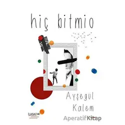 Hiç Bitmio - Ayşegül Kalem - İlksatır Yayınevi
