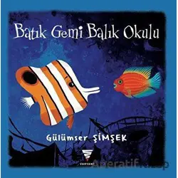 Batık Gemi Balık Okulu - Gülümser Şimşek - Varyant Yayıncılık